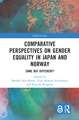 Comparative Perspectives on Gender Equality in Japan and Norway: Same but Different?