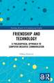 Friendship and Technology: A Philosophical Approach to Computer Mediated Communication