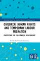 Children, Human Rights and Temporary Labour Migration: Protecting the Child-Parent Relationship