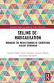 Selling De-Radicalisation: Managing the Media Framing of Countering Violent Extremism