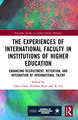 The Experiences of International Faculty in Institutions of Higher Education: Enhancing Recruitment, Retention, and Integration of International Talent