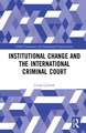 Institutional Change and the International Criminal Court