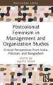 Postcolonial Feminism in Management and Organization Studies: Critical Perspectives from India, Pakistan, and Bangladesh