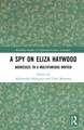 A Spy on Eliza Haywood: Addresses to a Multifarious Writer