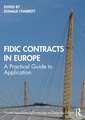 FIDIC Contracts in Europe: A Practical Guide to Application