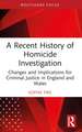 A Recent History of Homicide Investigation: Changes and Implications for Criminal Justice in England and Wales