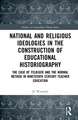 National and Religious Ideologies in the Construction of Educational Historiography: The Case of Felbiger and the Normal Method in Nineteenth Century Teacher Education