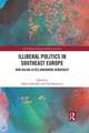 Illiberal Politics in Southeast Europe: How Ruling Elites Undermine Democracy