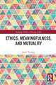 Ethics, Meaningfulness, and Mutuality