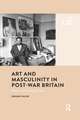 Art and Masculinity in Post-War Britain: Reconstructing Home