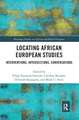 Locating African European Studies: Interventions, Intersections, Conversations