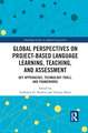 Global Perspectives on Project-Based Language Learning, Teaching, and Assessment: Key Approaches, Technology Tools, and Frameworks