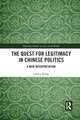 The Quest for Legitimacy in Chinese Politics: A New Interpretation