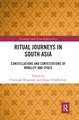 Ritual Journeys in South Asia: Constellations and Contestations of Mobility and Space