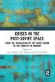 Crises in the Post‐Soviet Space: From the dissolution of the Soviet Union to the conflict in Ukraine