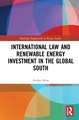 International Law and Renewable Energy Investment in the Global South