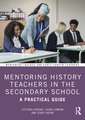 Mentoring History Teachers in the Secondary School: A Practical Guide