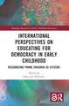 International Perspectives on Educating for Democracy in Early Childhood: Recognizing Young Children as Citizens