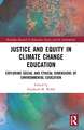 Justice and Equity in Climate Change Education: Exploring Social and Ethical Dimensions of Environmental Education