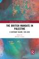 The British Mandate in Palestine: A Centenary Volume, 1920–2020