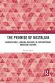 The Promise of Nostalgia: Reminiscence, Longing and Hope in Contemporary American Culture