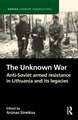 The Unknown War: Anti-Soviet armed resistance in Lithuania and its legacies