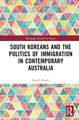 South Koreans and the Politics of Immigration in Contemporary Australia