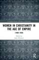 Women in Christianity in the Age of Empire: (1800–1920)