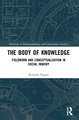 The Body of Knowledge: Fieldwork and Conceptualization in Social Inquiry