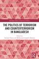 The Politics of Terrorism and Counterterrorism in Bangladesh