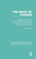 The Book of Change: A New Translation of the Ancient Chinese I Ching (Yi King) with Detailed Instructions for its Practical Use in Divination