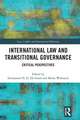 International Law and Transitional Governance: Critical Perspectives