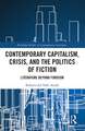 Contemporary Capitalism, Crisis, and the Politics of Fiction: Literature Beyond Fordism