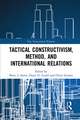 Tactical Constructivism, Method, and International Relations