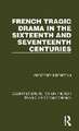 French Tragic Drama in the Sixteenth and Seventeenth Centuries