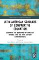 Latin American Scholars of Comparative Education: Examining the Work and Influence of Notable 19th and 20th Century Comparativists