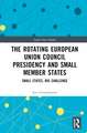 The Rotating European Union Council Presidency and Small Member States: Small States, Big Challenge