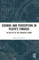 Cosmos and Perception in Plato’s Timaeus: In the Eye of the Cognitive Storm