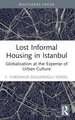 Lost Informal Housing in Istanbul: Globalization at the Expense of Urban Culture