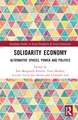 Solidarity Economy: Alternative Spaces, Power and Politics