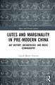 Lutes and Marginality in Pre-Modern China: Art History, Archaeology, and Music Iconography