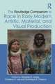 The Routledge Companion to Race in Early Modern Artistic, Material, and Visual Production