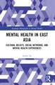 Mental Health in East Asia: Cultural Beliefs, Social Networks, and Mental Health Experiences