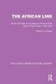 The African Link: The African Link: British Attitudes in the Era of the Atlantic Slave Trade, 1550–1807