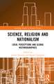 Science, Religion and Nationalism: Local Perceptions and Global Historiographies