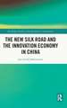 The New Silk Road and the Innovation Economy in China