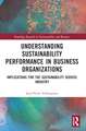 Understanding Sustainability Performance in Business Organizations: Implications for the Sustainability Service Industry