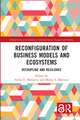 Reconfiguration of Business Models and Ecosystems: Decoupling and Resilience