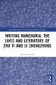 Writing Manchuria: The Lives and Literature of Zhu Ti and Li Zhengzhong