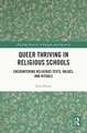 Queer Thriving in Religious Schools: Encountering Religious Texts, Values, and Rituals